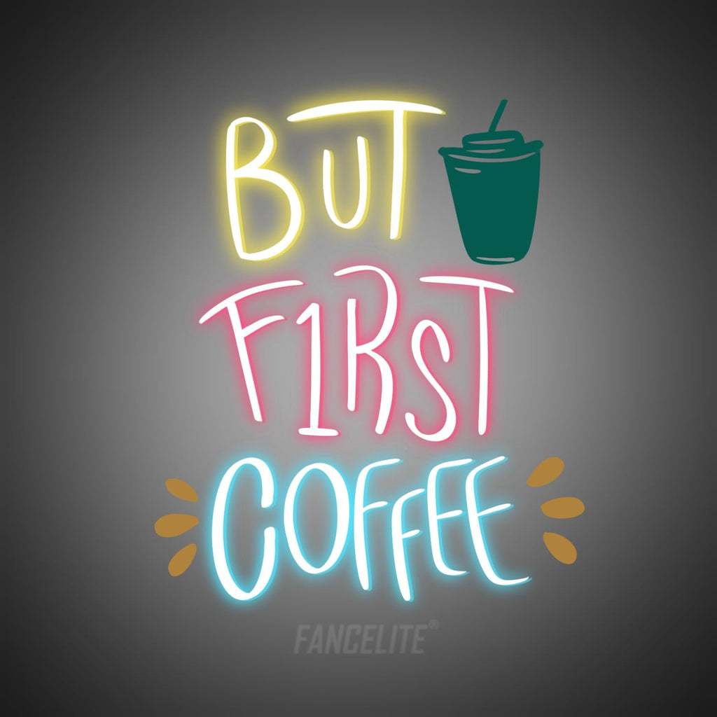 But First Coffee UV Printed Neon Sign